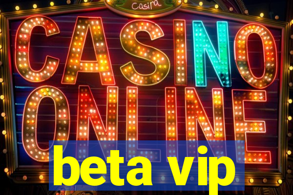 beta vip